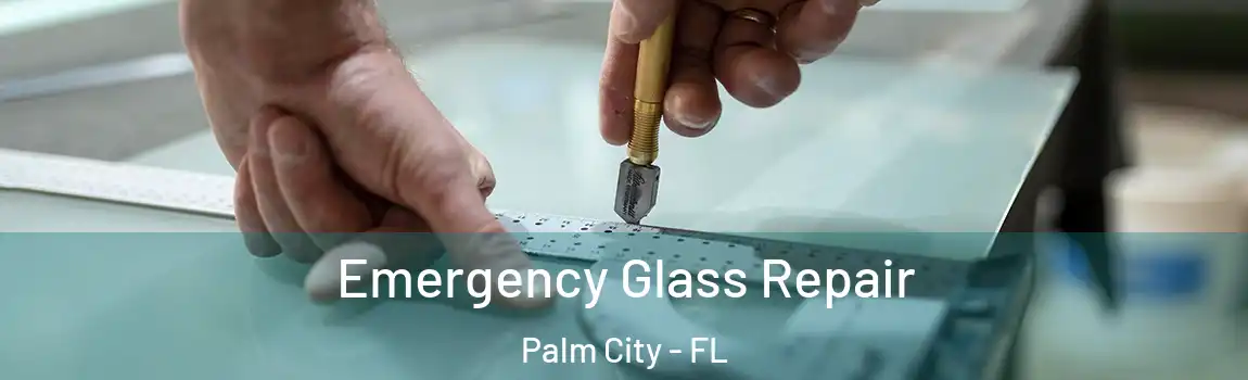 Emergency Glass Repair Palm City - FL