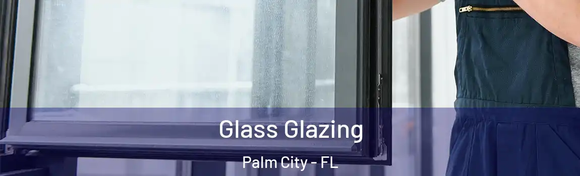 Glass Glazing Palm City - FL