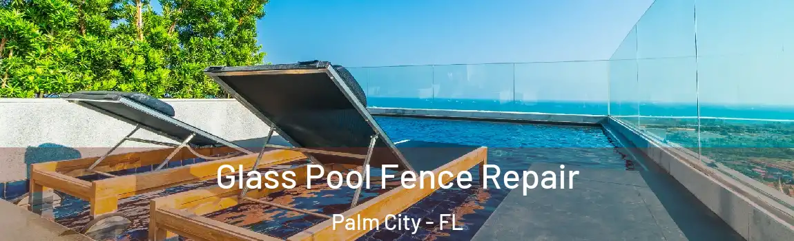 Glass Pool Fence Repair Palm City - FL