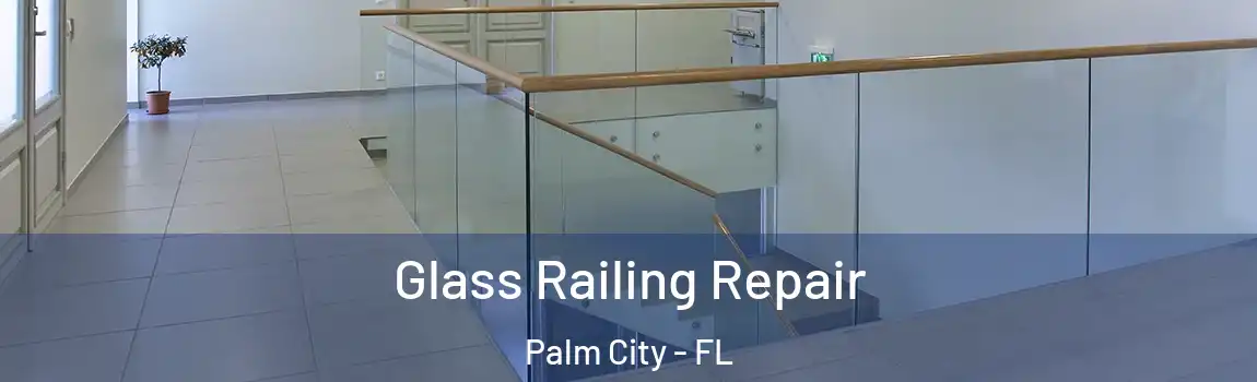 Glass Railing Repair Palm City - FL