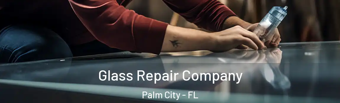 Glass Repair Company Palm City - FL