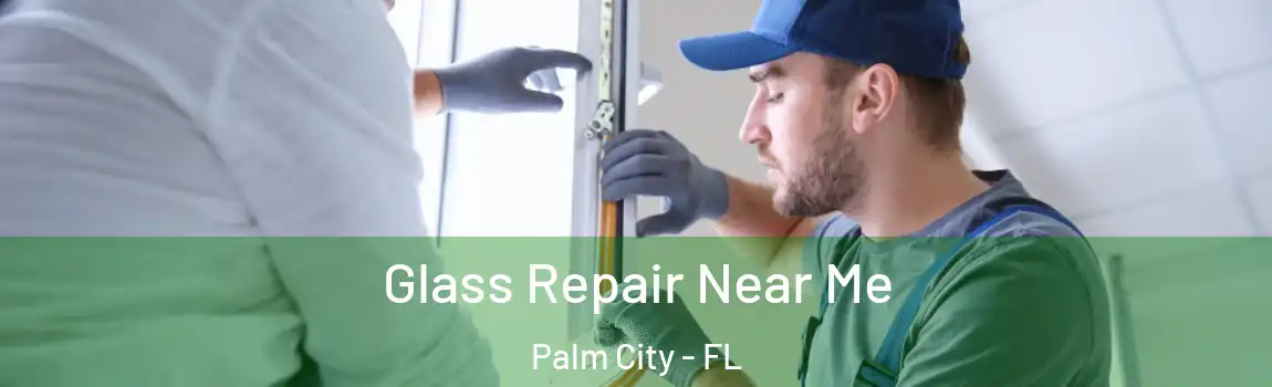 Glass Repair Near Me Palm City - FL